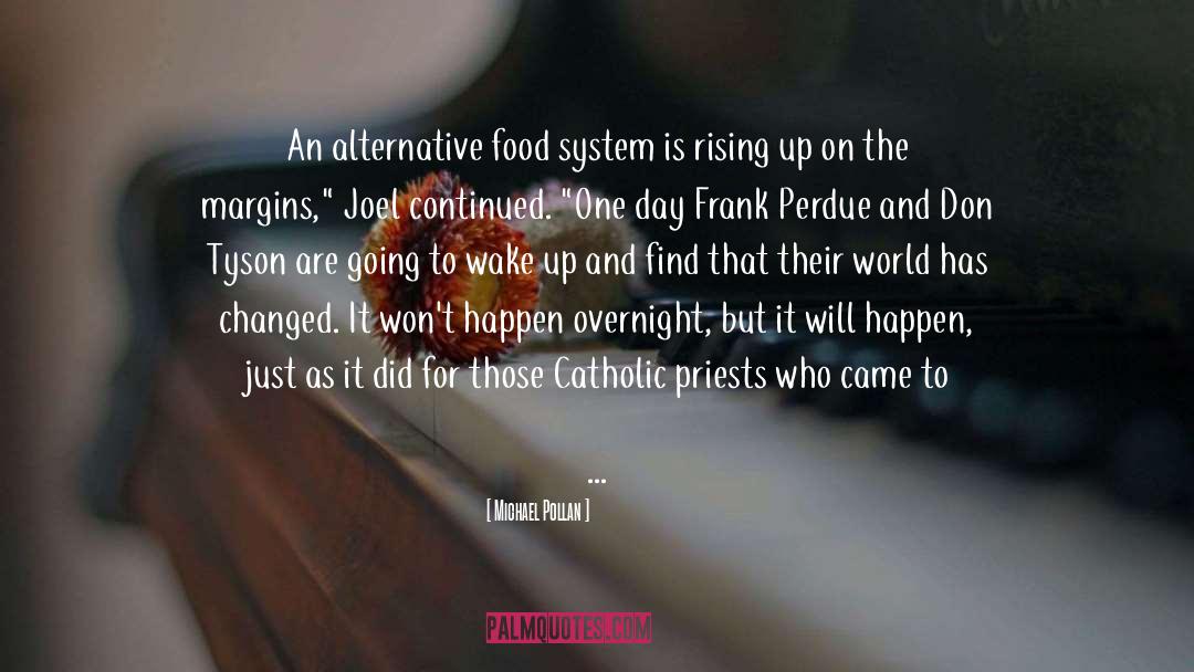 Michael Pollan Quotes: An alternative food system is