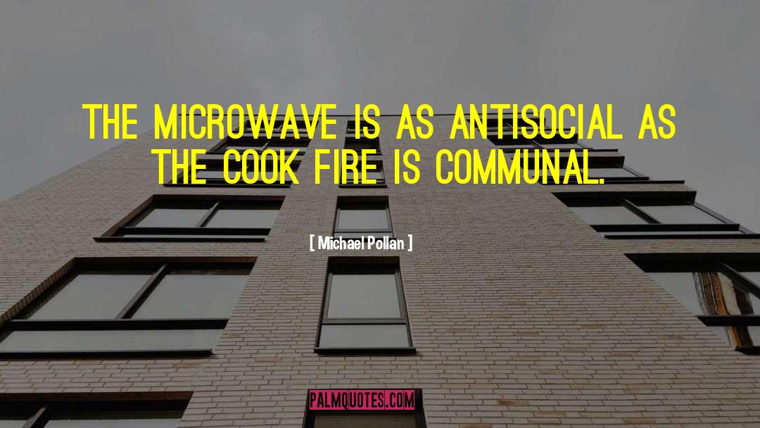 Michael Pollan Quotes: The microwave is as antisocial