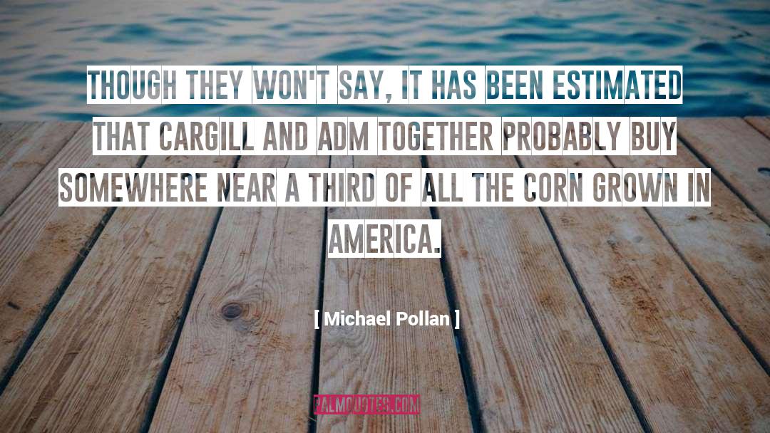 Michael Pollan Quotes: Though they won't say, it