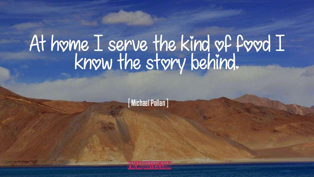 Michael Pollan Quotes: At home I serve the