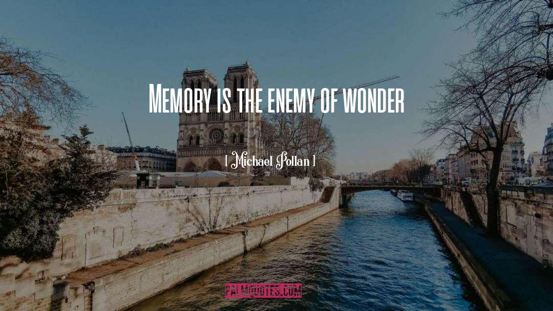 Michael Pollan Quotes: Memory is the enemy of