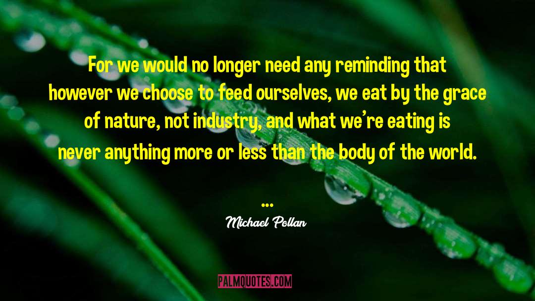 Michael Pollan Quotes: For we would no longer