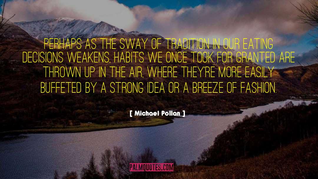 Michael Pollan Quotes: Perhaps as the sway of