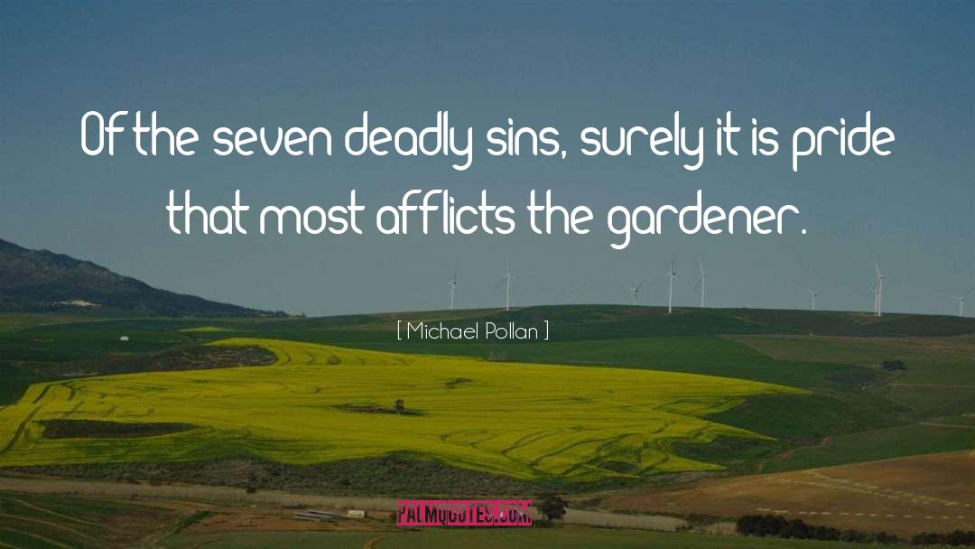 Michael Pollan Quotes: Of the seven deadly sins,