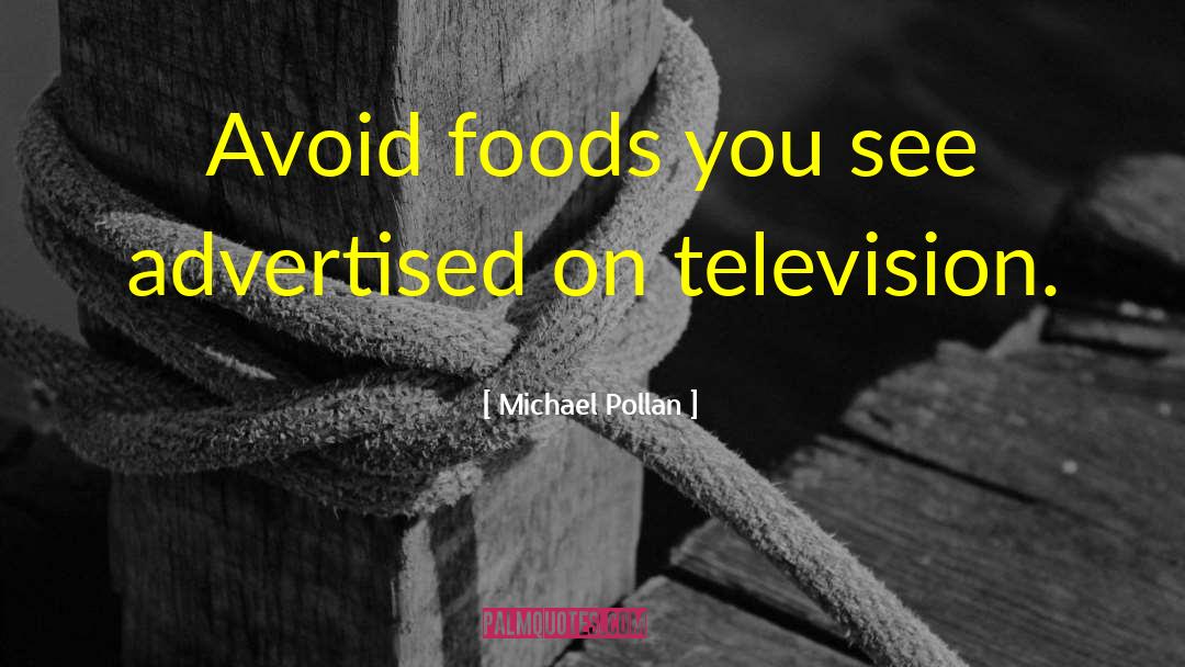 Michael Pollan Quotes: Avoid foods you see advertised