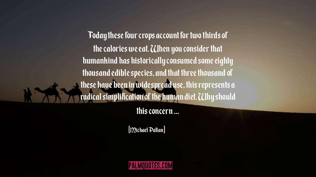 Michael Pollan Quotes: Today these four crops account