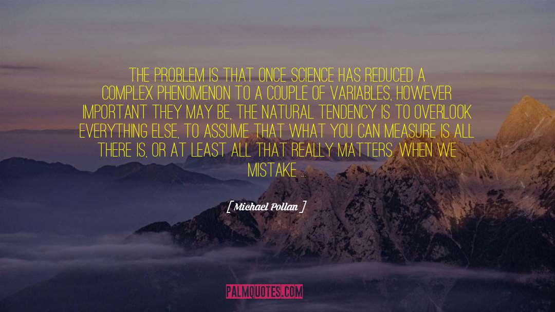 Michael Pollan Quotes: The problem is that once