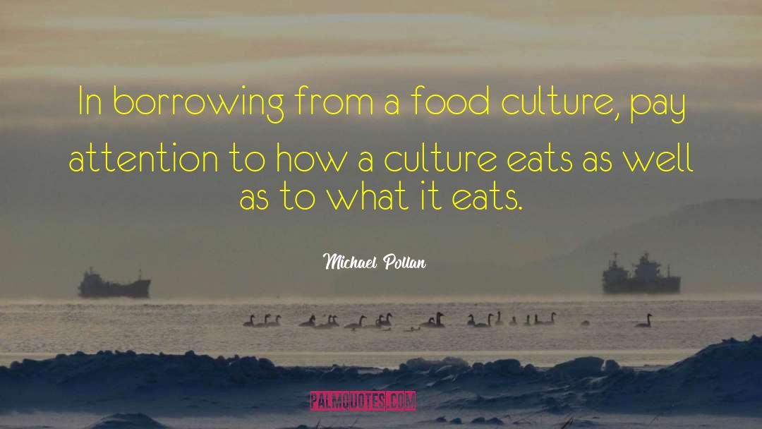 Michael Pollan Quotes: In borrowing from a food
