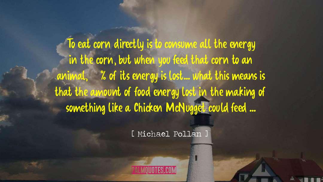 Michael Pollan Quotes: To eat corn directly is