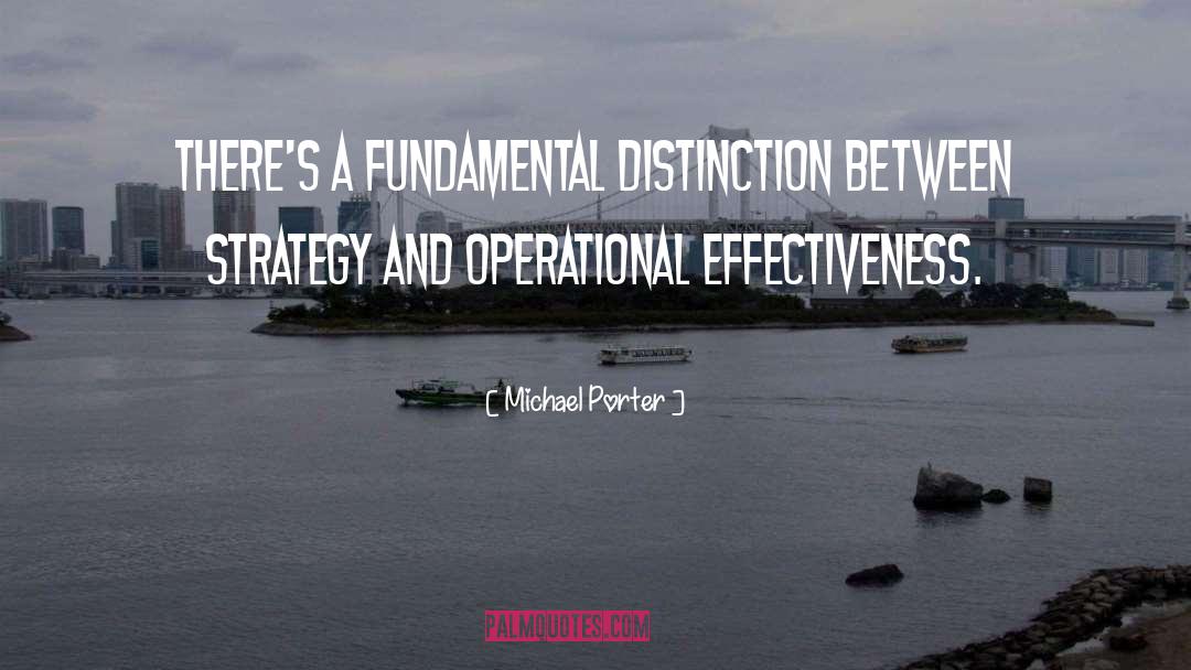 Michael Porter Quotes: There's a fundamental distinction between