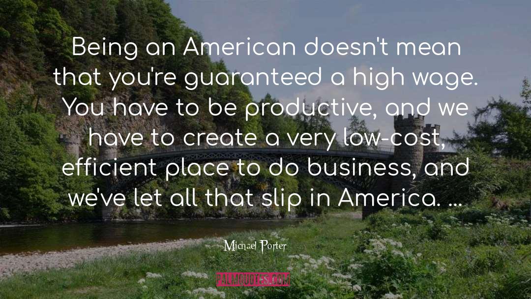 Michael Porter Quotes: Being an American doesn't mean