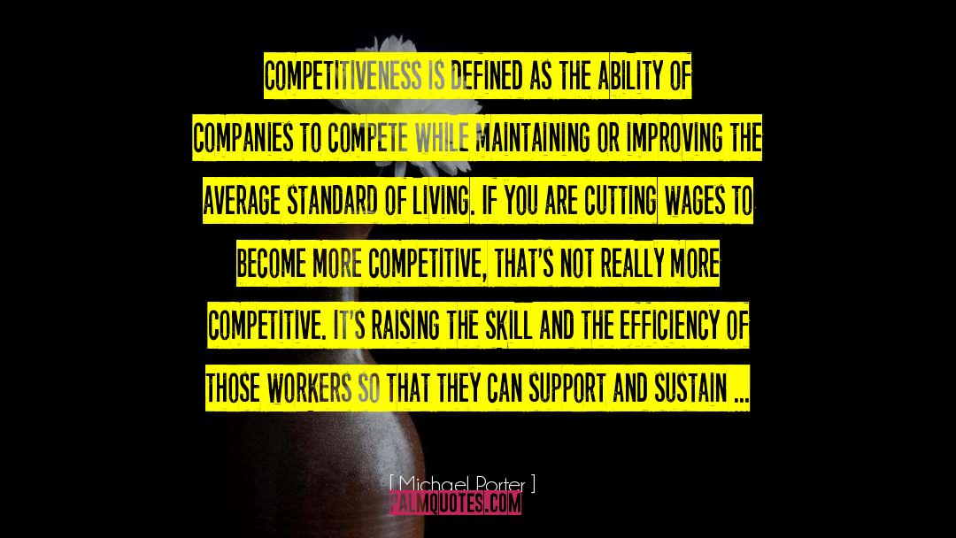 Michael Porter Quotes: Competitiveness is defined as the