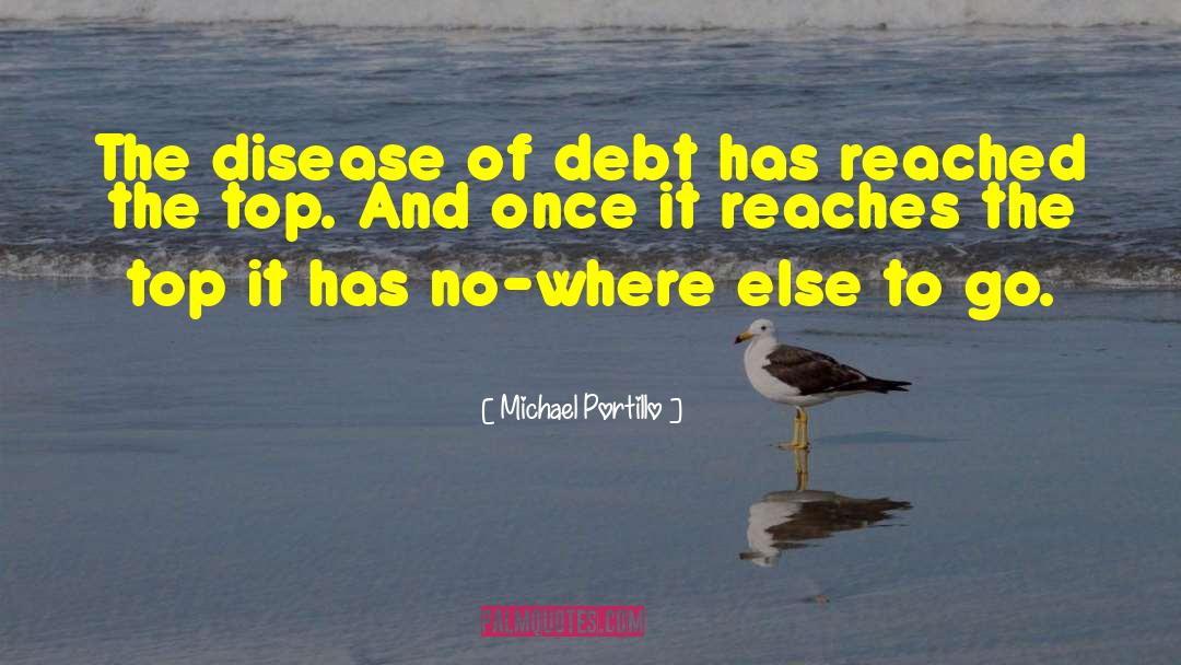 Michael Portillo Quotes: The disease of debt has
