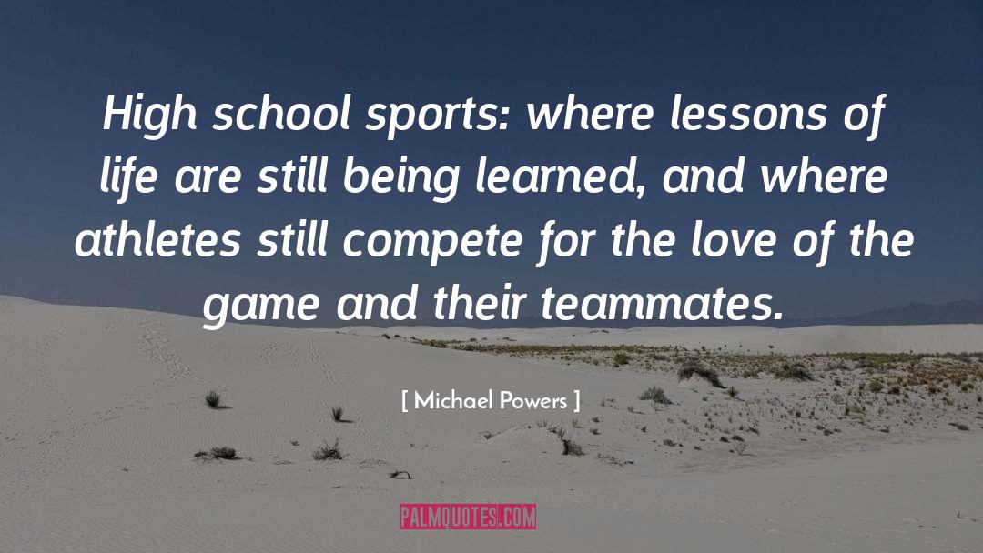 Michael Powers Quotes: High school sports: where lessons