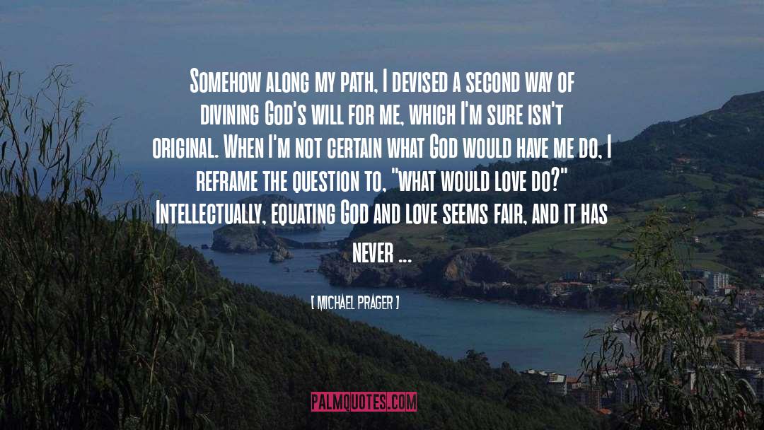 Michael Prager Quotes: Somehow along my path, I