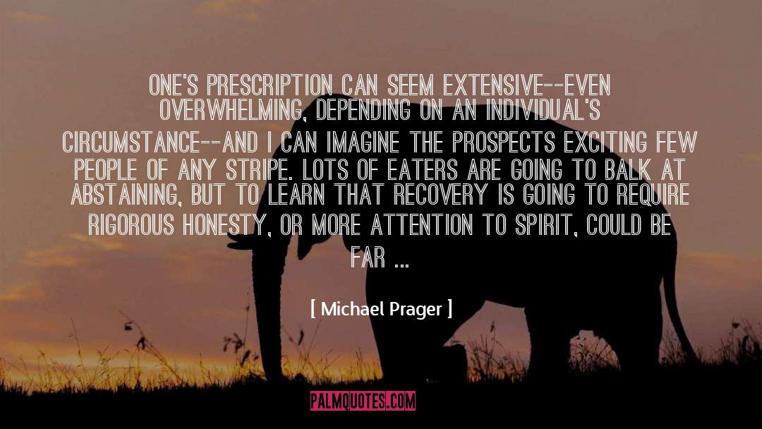 Michael Prager Quotes: One's prescription can seem extensive--even