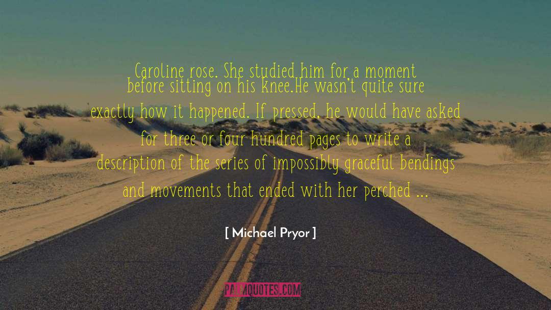 Michael Pryor Quotes: Caroline rose. She studied him