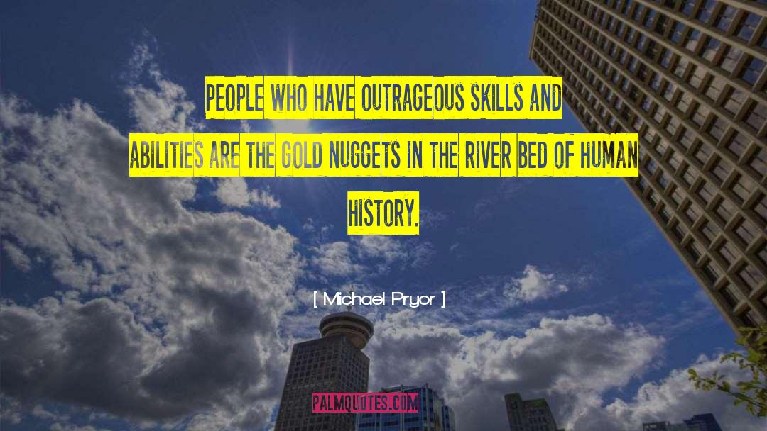 Michael Pryor Quotes: People who have outrageous skills