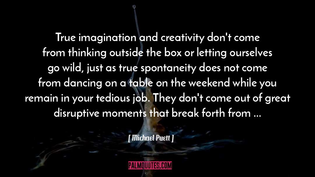 Michael Puett Quotes: True imagination and creativity don't