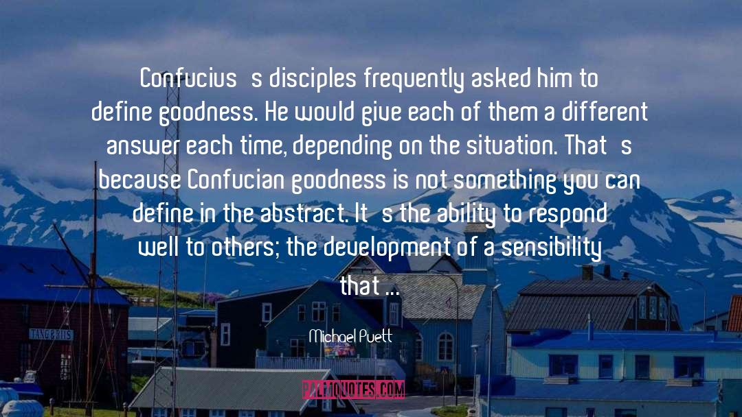 Michael Puett Quotes: Confucius's disciples frequently asked him