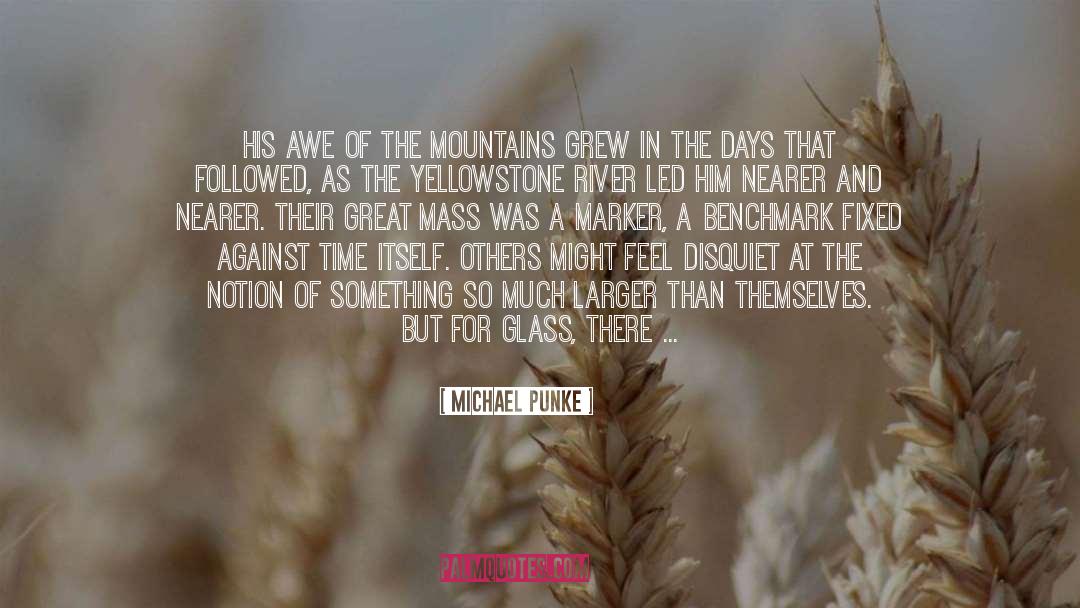 Michael Punke Quotes: His awe of the mountains