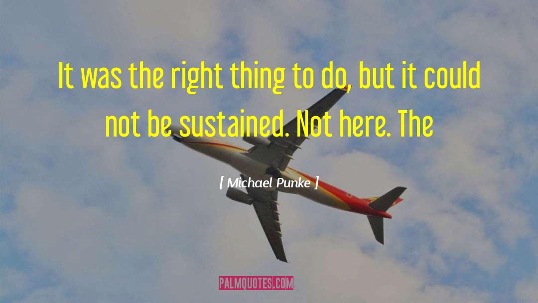 Michael Punke Quotes: It was the right thing