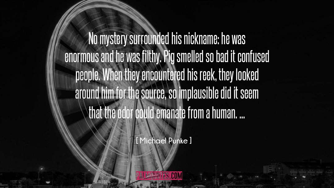 Michael Punke Quotes: No mystery surrounded his nickname: