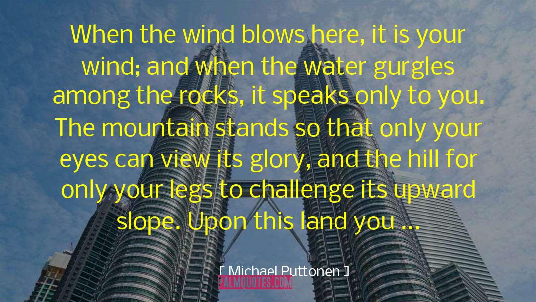 Michael Puttonen Quotes: When the wind blows here,