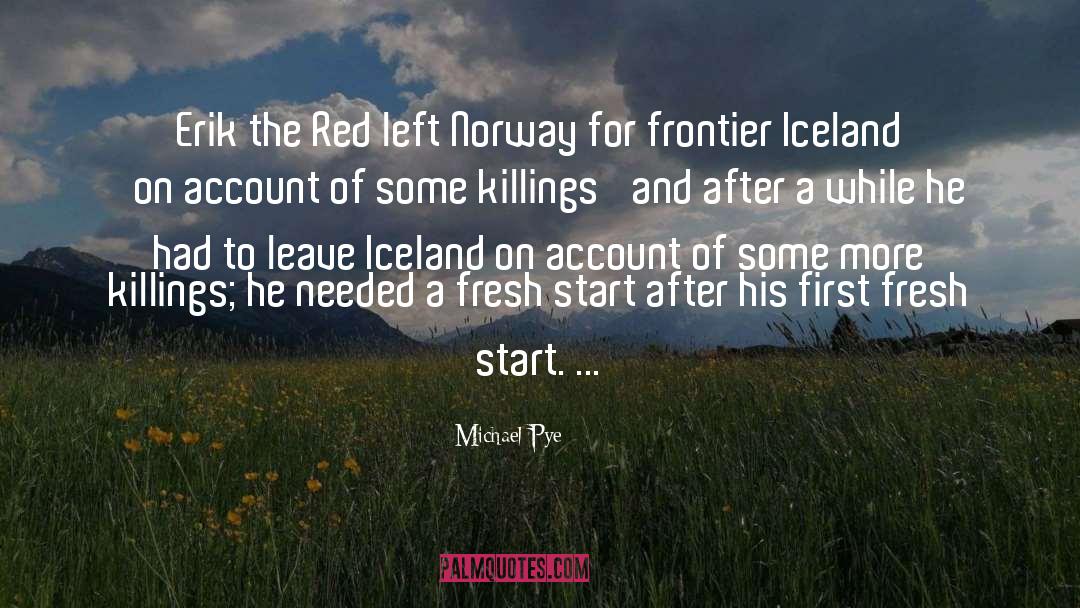 Michael Pye Quotes: Erik the Red left Norway