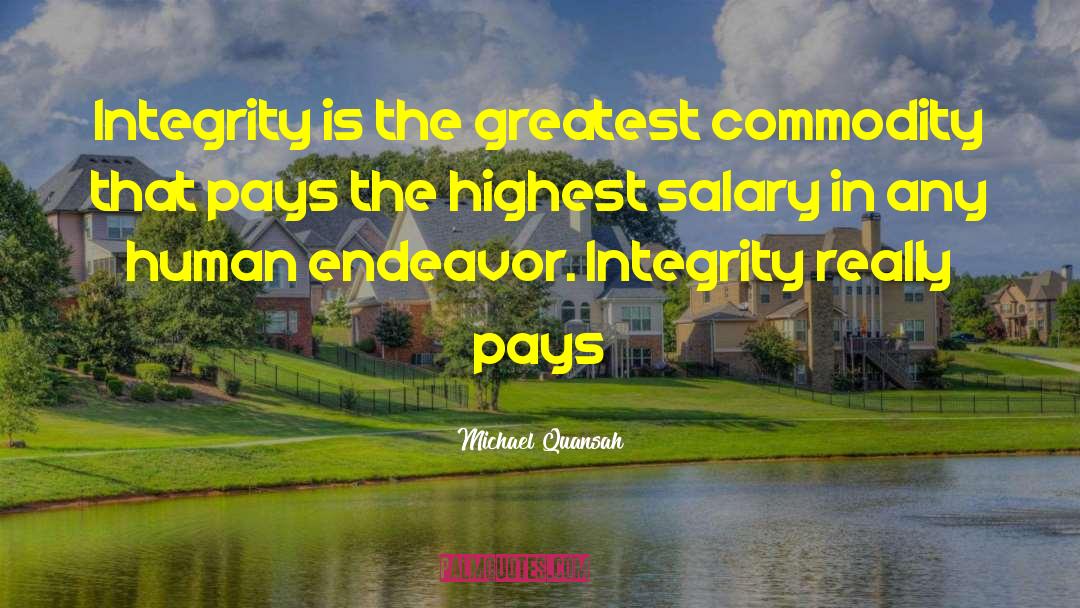 Michael Quansah Quotes: Integrity is the greatest commodity