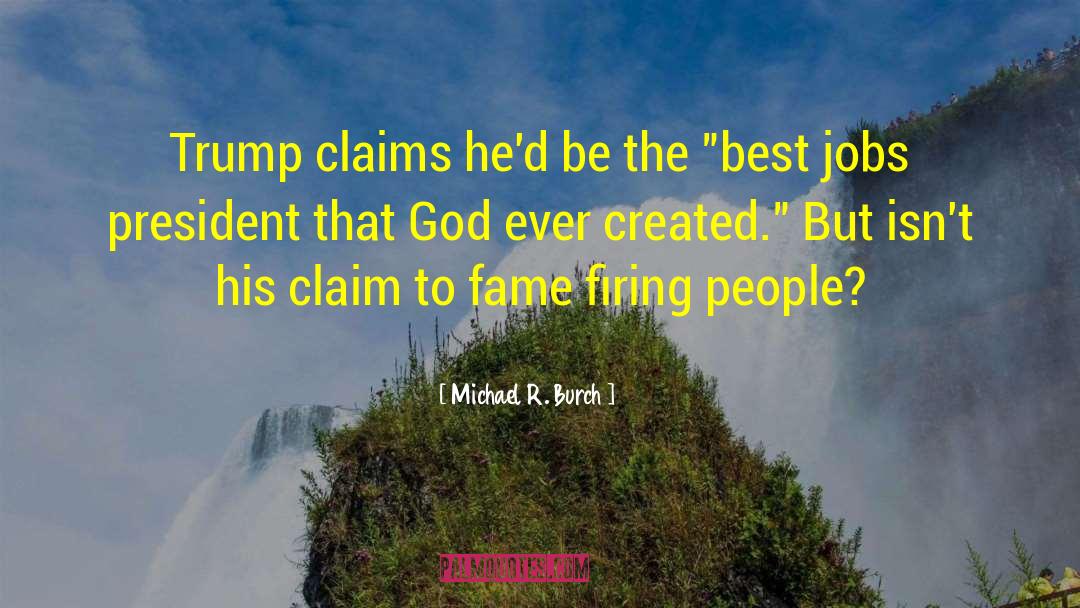 Michael R. Burch Quotes: Trump claims he'd be the