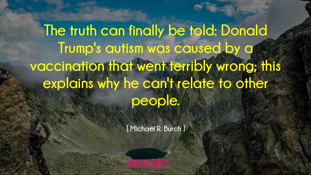 Michael R. Burch Quotes: The truth can finally be