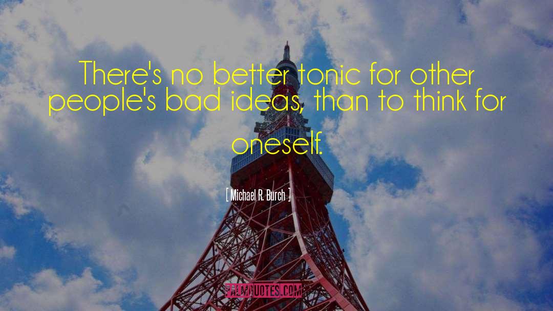 Michael R. Burch Quotes: There's no better tonic for