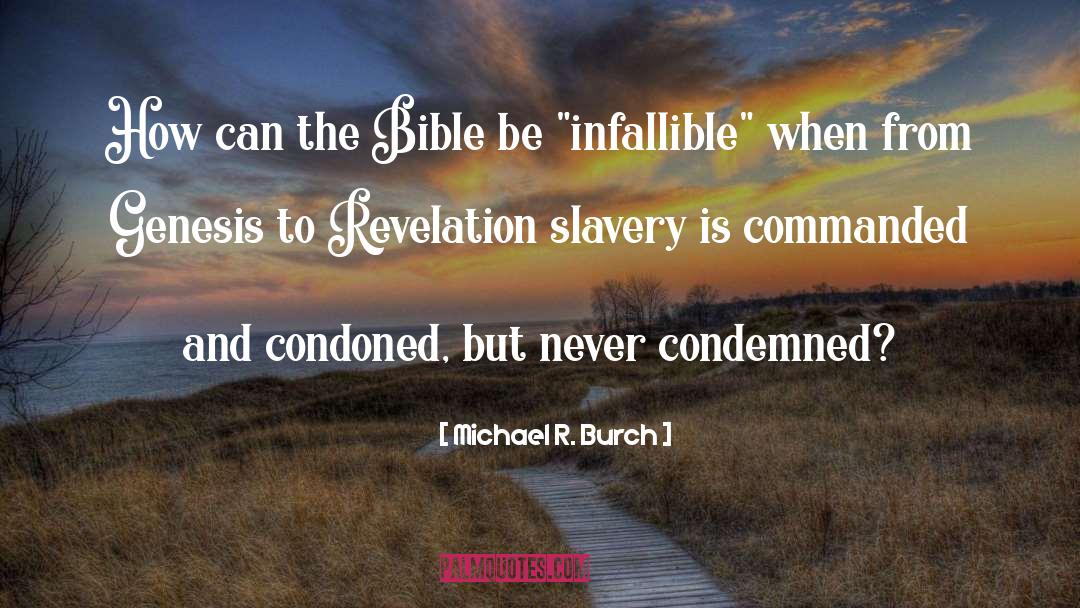 Michael R. Burch Quotes: How can the Bible be