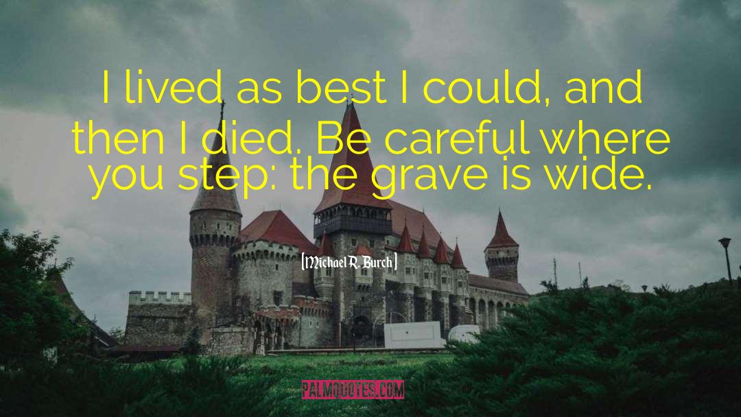 Michael R. Burch Quotes: I lived as best I
