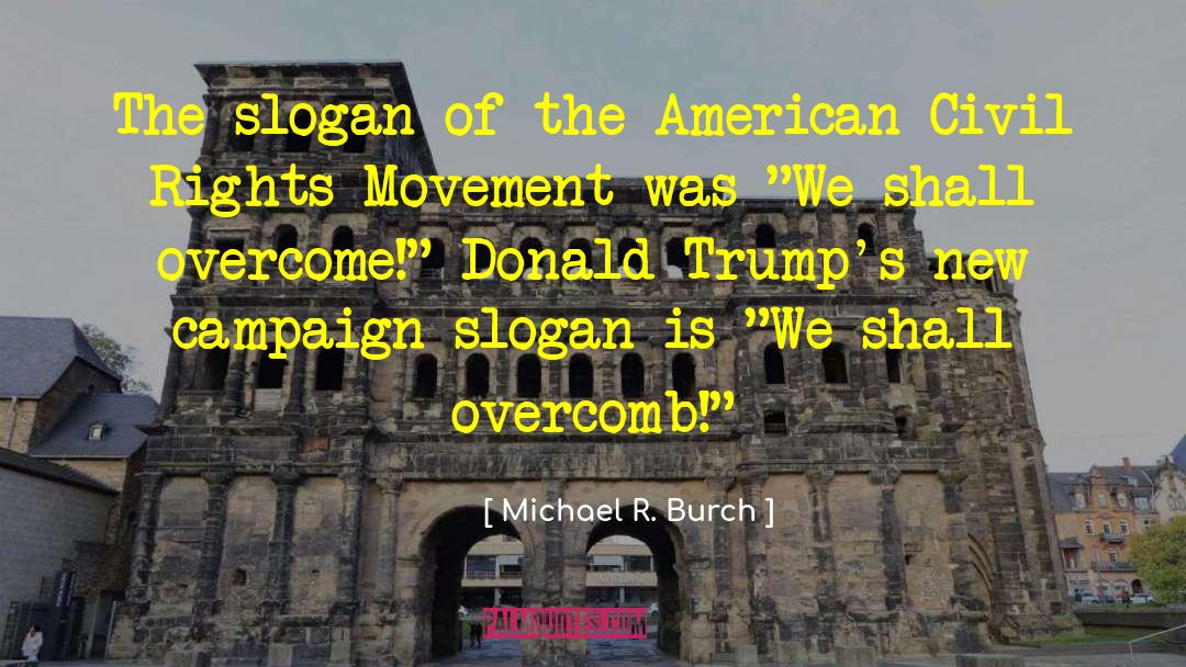 Michael R. Burch Quotes: The slogan of the American