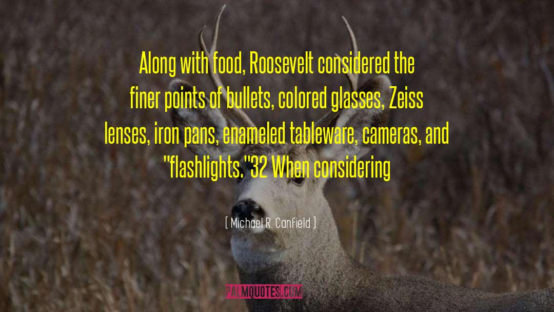 Michael R. Canfield Quotes: Along with food, Roosevelt considered