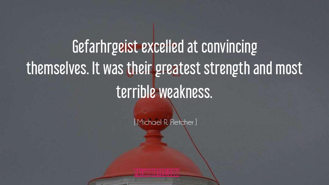 Michael R. Fletcher Quotes: Gefarhrgeist excelled at convincing themselves.