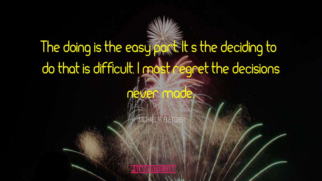 Michael R. Fletcher Quotes: The doing is the easy