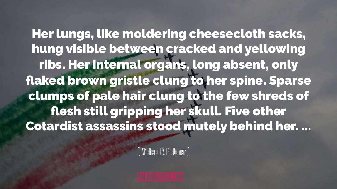 Michael R. Fletcher Quotes: Her lungs, like moldering cheesecloth