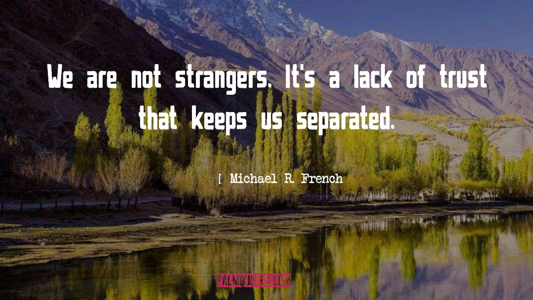 Michael R. French Quotes: We are not strangers. It's