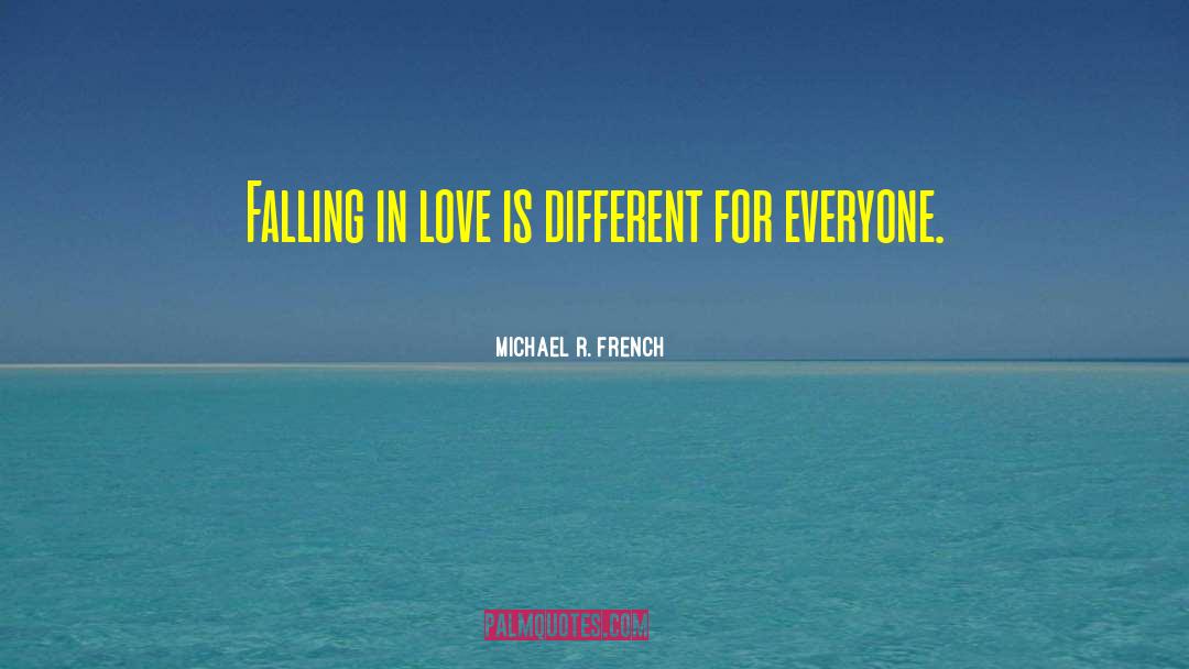 Michael R. French Quotes: Falling in love is different