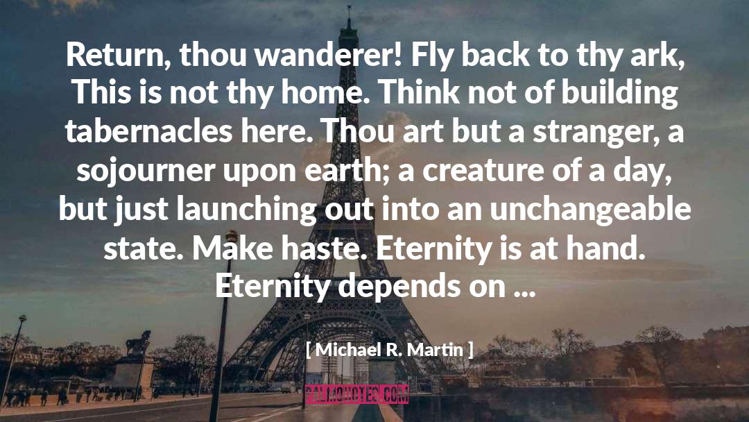 Michael R. Martin Quotes: Return, thou wanderer! Fly back