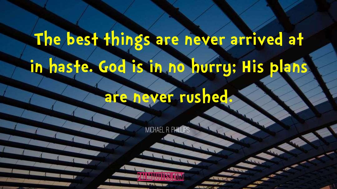 Michael R. Phillips Quotes: The best things are never