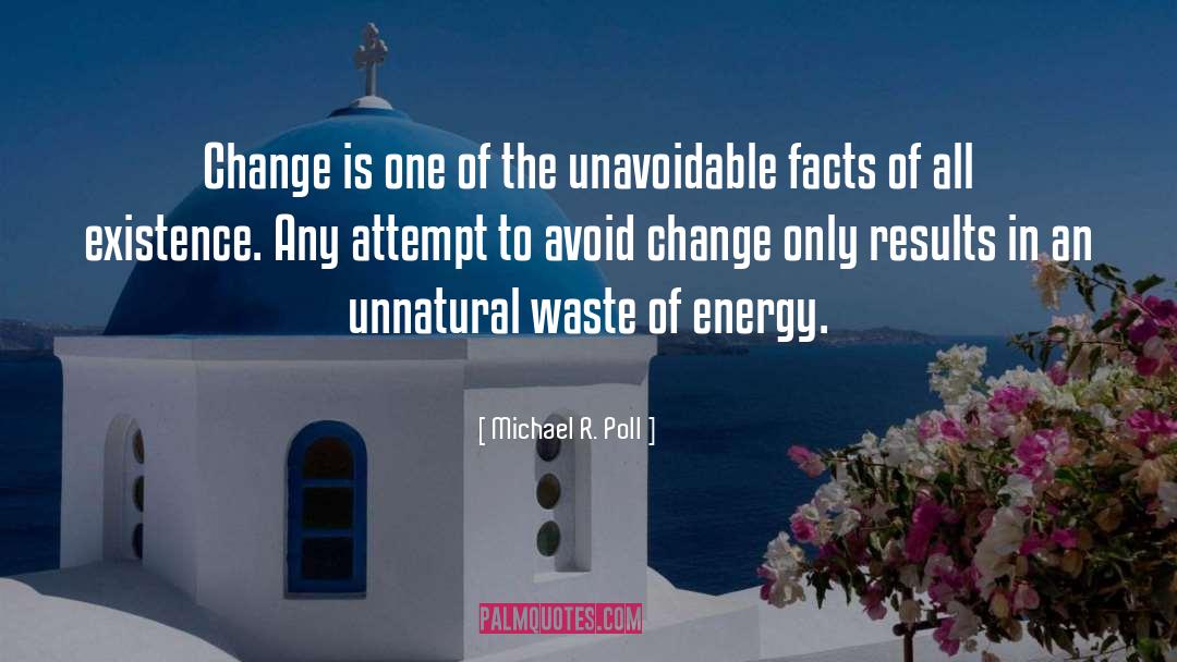 Michael R. Poll Quotes: Change is one of the