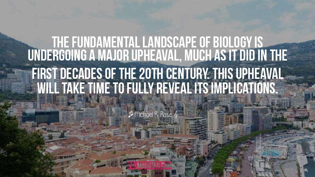 Michael R. Rose Quotes: The fundamental landscape of biology