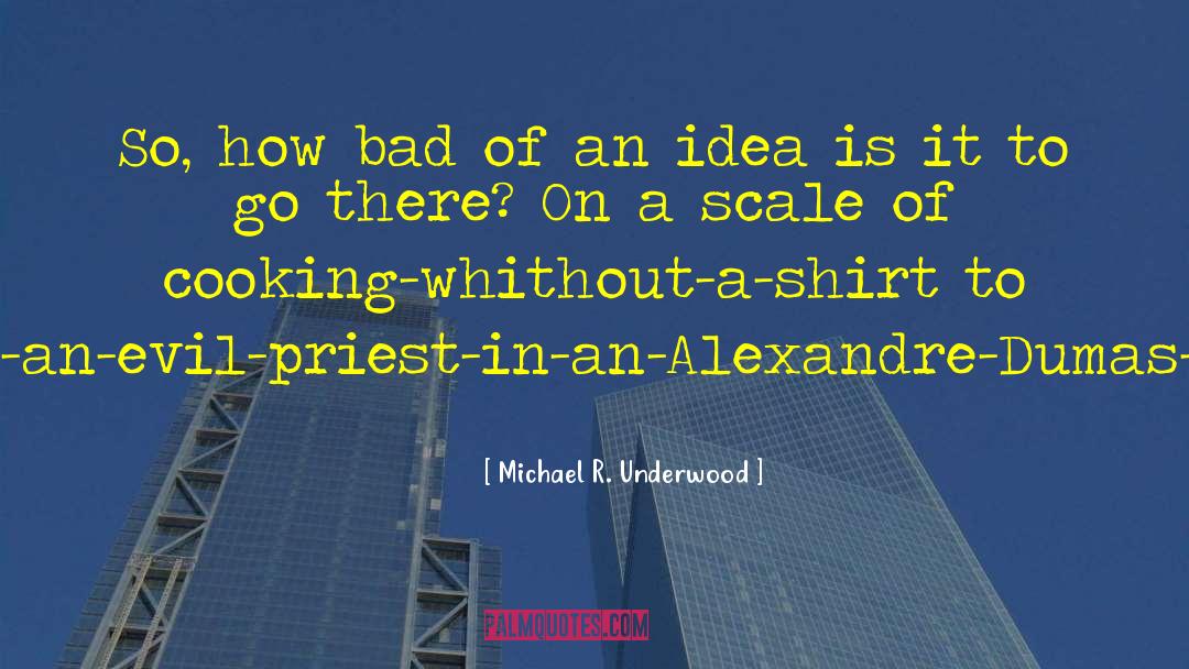 Michael R. Underwood Quotes: So, how bad of an