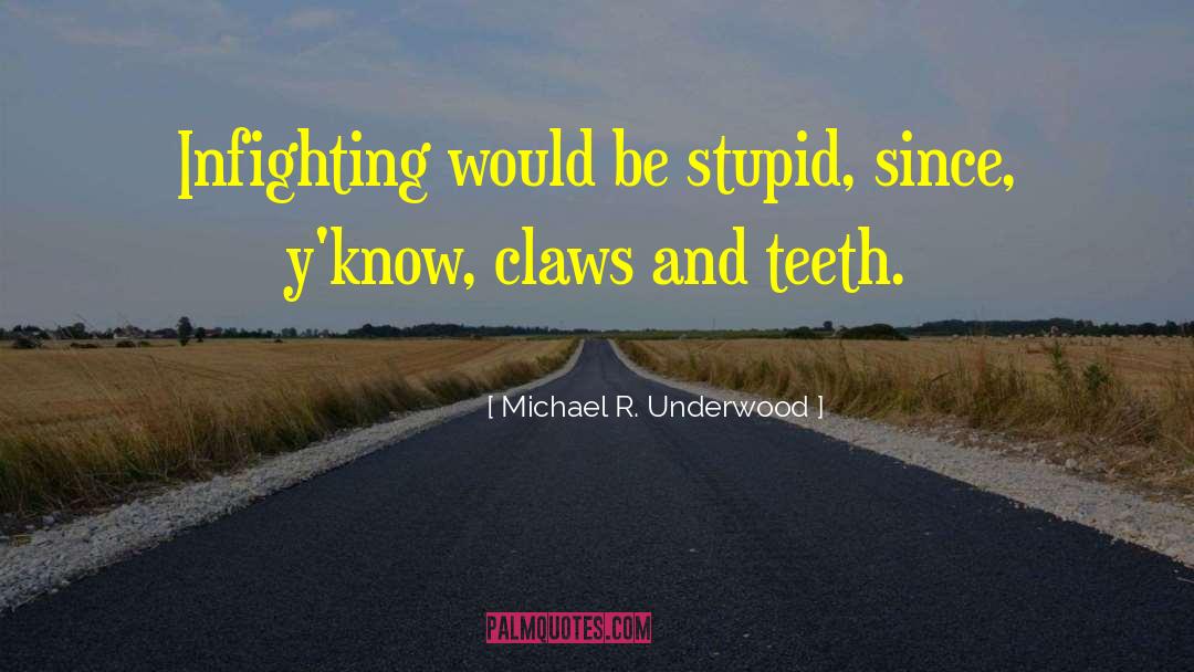 Michael R. Underwood Quotes: Infighting would be stupid, since,