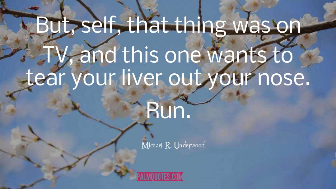 Michael R. Underwood Quotes: But, self, that thing was