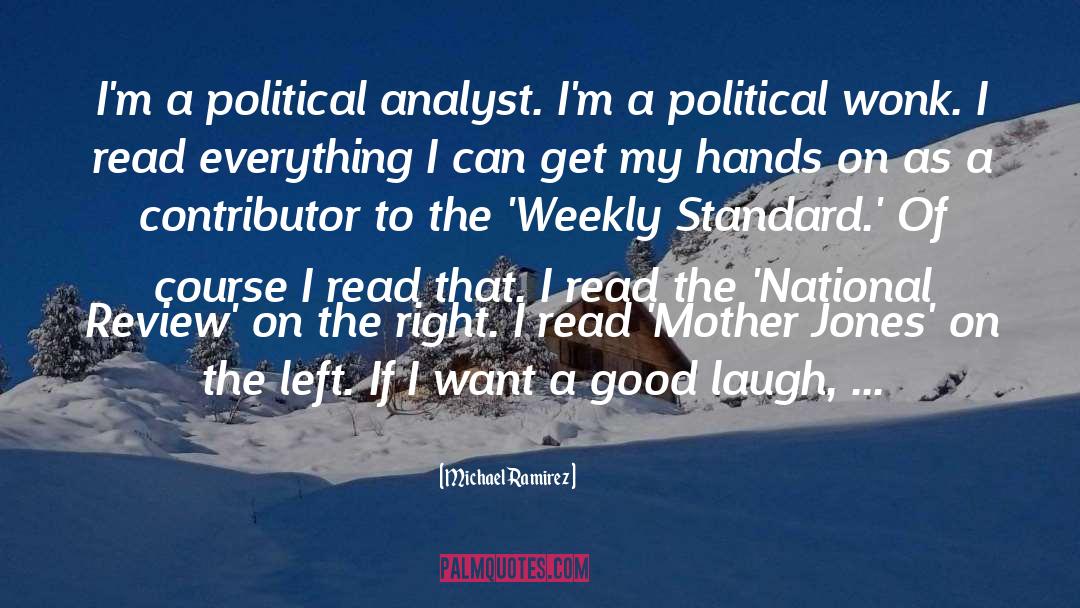 Michael Ramirez Quotes: I'm a political analyst. I'm